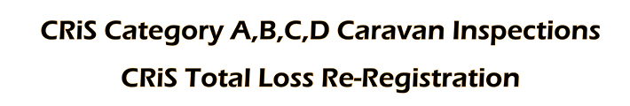 CRIS Category A,B,C,D caravan inspections and CRIS total loss re-registration
